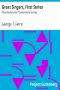 [Gutenberg 17464] • Great Singers, First Series / Faustina Bordoni To Henrietta Sontag